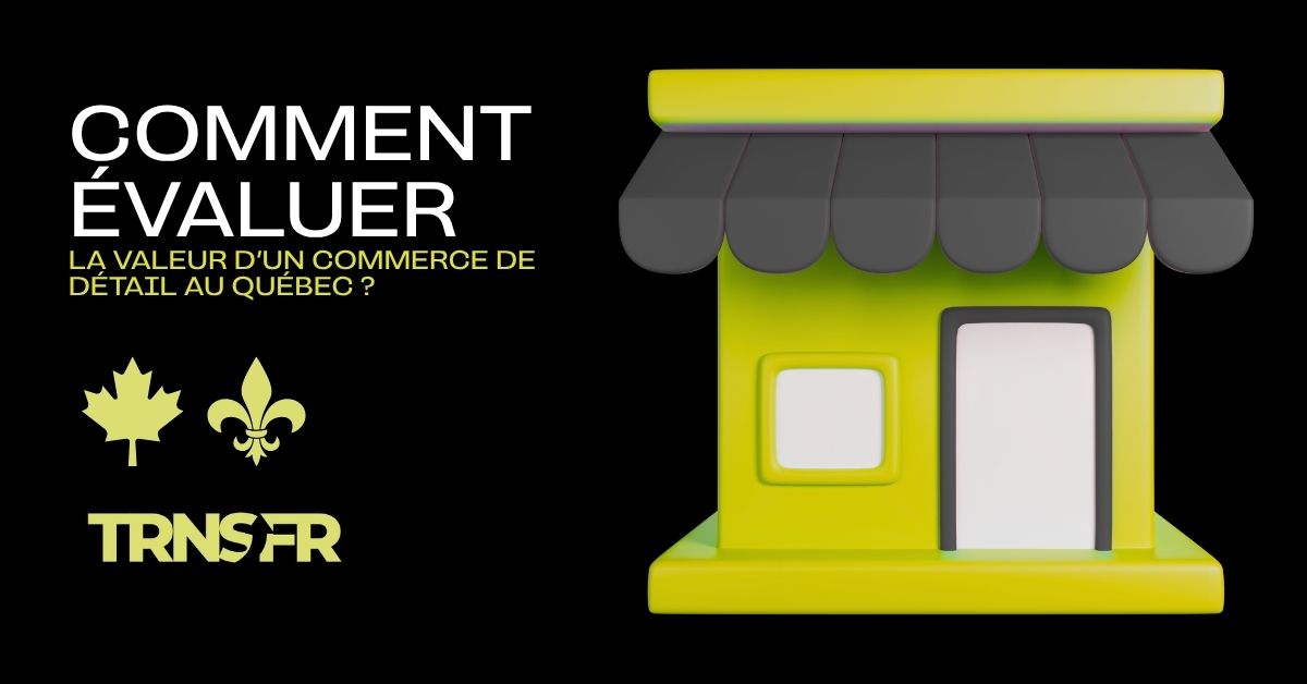 Comment évaluer la valeur d'un commerce de détail au Québec ?