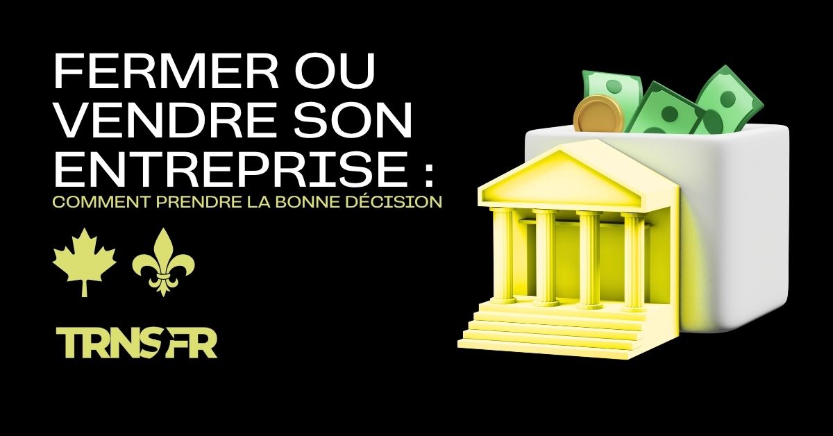 Fermer ou vendre son entreprise : comment prendre la bonne décision