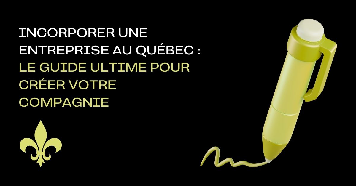 Incorporer une entreprise au Québec : le guide ultime pour créer votre compagnie