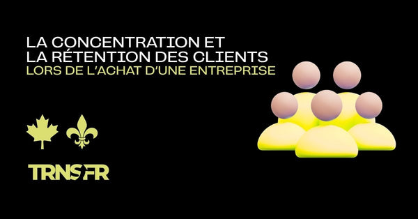 La concentration et la rétention des clients lors de l’achat d’une entreprise
