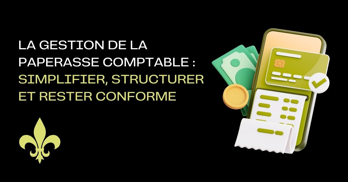La gestion de la paperasse comptable : simplifier, structurer et rester conforme