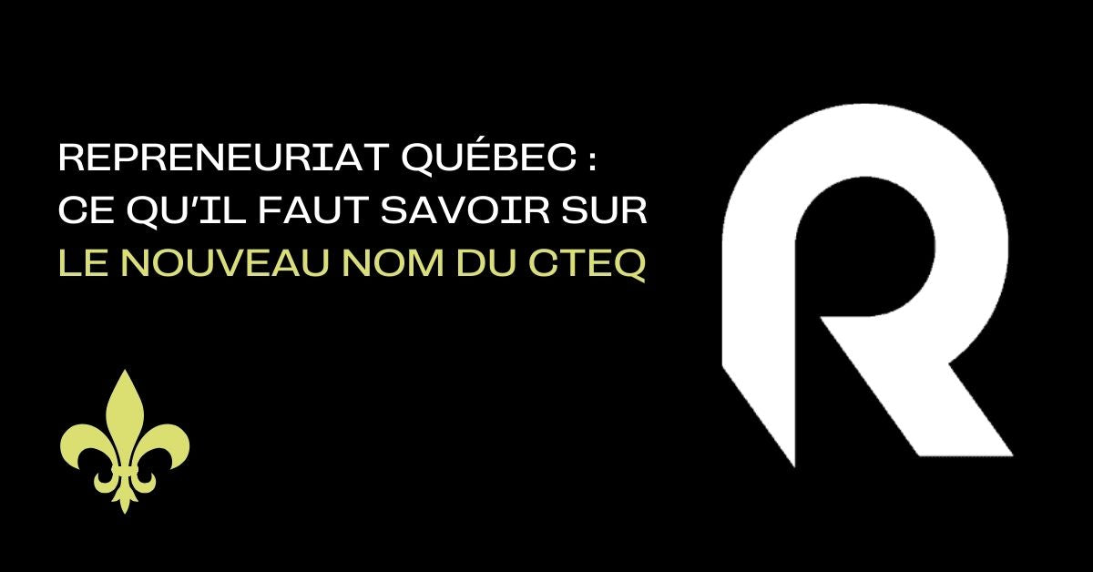Repreneuriat Québec : ce qu’il faut savoir sur le nouveau nom du CTEQ