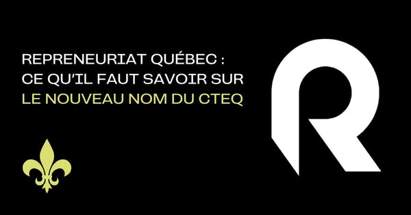 Repreneuriat Québec : ce qu’il faut savoir sur le nouveau nom du CTEQ