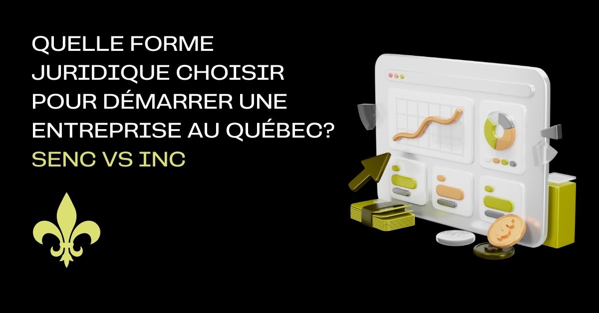 SENC ou INC : quelle forme juridique choisir pour démarrer une entreprise au Québec?